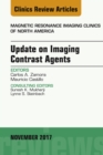 Update on Imaging Contrast Agents, An Issue of Magnetic Resonance Imaging Clinics of North America - eBook