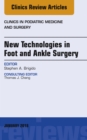 New Technologies in Foot and Ankle Surgery, An Issue of Clinics in Podiatric Medicine and Surgery - eBook