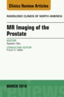 MR Imaging of the Prostate, An Issue of Radiologic Clinics of North America - eBook