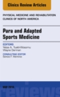 Para and Adapted Sports Medicine, An Issue of Physical Medicine and Rehabilitation Clinics of North America - eBook