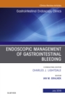 Endoscopic Management of Gastrointestinal Bleeding, An Issue of Gastrointestinal Endoscopy Clinics - eBook