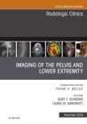 Imaging of the Pelvis and Lower Extremity, An Issue of Radiologic Clinics of North America - eBook