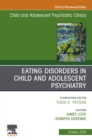 Eating Disorders in Child and Adolescent Psychiatry, An Issue of Child and Adolescent Psychiatric Clinics of North America - eBook