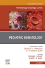 Pediatric Hematology, An Issue of Hematology/Oncology Clinics of North America : Pediatric Hematology, An Issue of Hematology/Oncology Clinics of North America - eBook