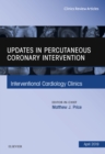 Updates in Percutaneous Coronary Intervention, An Issue of Interventional Cardiology Clinics - eBook