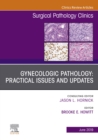 Gynecologic Pathology: Practical Issues and Updates, An Issue of Surgical Pathology Clinics - eBook