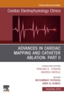 Advances in Cardiac Mapping and Catheter Ablation: Part II, An Issue of Cardiac Electrophysiology Clinics - eBook