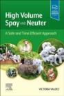 High Volume Spay and Neuter: A Safe and Time Efficient Approach E-Book : High Volume Spay and Neuter: A Safe and Time Efficient Approach E-Book - eBook