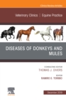 Diseases of Donkeys and Mules, An Issue of Veterinary Clinics of North America: Equine Practice - eBook