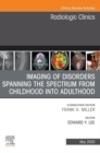 Imaging of Disorders Spanning the Spectrum from Childhood ,An Issue of Radiologic Clinics of North America E-Book : Imaging of Disorders Spanning the Spectrum from Childhood ,An Issue of Radiologic Cl - eBook