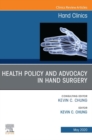 Health Policy and Advocacy in Hand Surgery, An Issue of Hand Clinics , E-Book : Health Policy and Advocacy in Hand Surgery, An Issue of Hand Clinics , E-Book - eBook