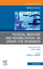 Physical Medicine and Rehabilitation: An Update for Internists, An Issue of Medical Clinics of North America - eBook