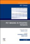 PET Imaging in Pediatric Patients, An Issue of PET Clinics - eBook