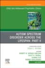 Autism Spectrum Disorder Across The Lifespan Part II, An Issue of ChildAnd Adolescent Psychiatric Clinics of North America : Autism Spectrum Disorder Across The Lifespan Part II, An Issue of ChildAnd - eBook