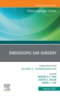 Endoscopic Ear Surgery, An Issue of Otolaryngologic Clinics of North America EBook : Endoscopic Ear Surgery, An Issue of Otolaryngologic Clinics of North America EBook - eBook