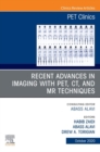 Recent Advances in Imaging with PET, CT, and MR Techniques, An Issue of PET Clinics EBook - eBook