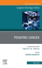 Pediatric Cancer, An Issue of Surgical Oncology Clinics of North America, E-Book : Pediatric Cancer, An Issue of Surgical Oncology Clinics of North America, E-Book - eBook