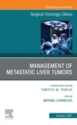 Management of Metastatic Liver Tumors, An Issue of Surgical Oncology Clinics of North America, E-Book : Management of Metastatic Liver Tumors, An Issue of Surgical Oncology Clinics of North America, E - eBook