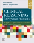 Clinical Reasoning for Physician Assistants : A Workbook for Certification Review and Practice Readiness - Book