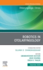 Robotics in Otolaryngology, An Issue of Otolaryngologic Clinics of North America, E-Book - eBook