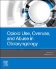 Opioid Use, Overuse, and Abuse in Otolaryngology - E-Book - eBook