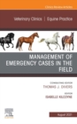 Management of Emergency Cases on the Farm, An Issue of Veterinary Clinics of North America: Equine Practice, E-Book : Management of Emergency Cases on the Farm, An Issue of Veterinary Clinics of North - eBook