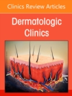 Dermatology and the FDA, An Issue of Dermatologic Clinics : Volume 39-3 - Book