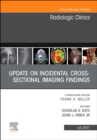 Update on Incidental Cross-sectional Imaging Findings, An Issue of Radiologic Clinics of North America, EBook : Update on Incidental Cross-sectional Imaging Findings, An Issue of Radiologic Clinics of - eBook