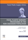 Facial Plastic Surgery Procedures in the Non-Caucasian Population, An Issue of Facial Plastic Surgery Clinics of North America, E-Book - eBook