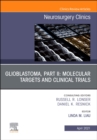 Glioblastoma, Part II: Molecular Targets and Clinical Trials, An Issue of Neurosurgery Clinics of North America : Volume 32-2 - Book
