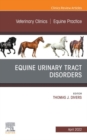 Equine Urinary Tract Disorders, An Issue of Veterinary Clinics of North America: Equine Practice, E-Book - eBook