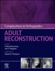 Complications in Orthopaedics: Adult Reconstruction - E-Book - eBook