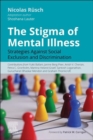The Stigma of Mental Illness - E-Book : Strategies Against Discrimination and Social Exclusion - eBook