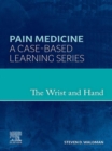 The Wrist and Hand - E-Book : A Volume in the Pain Medicine: A Case Based Learning series - eBook