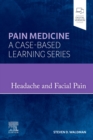 Headache and Facial Pain : Pain Medicine : A Case-Based Learning Series - Book