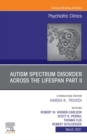 AUTISM SPECTRUM DISORDER ACROSS THE LIFESPAN Part II, An Issue of Psychiatric Clinics of North America - eBook