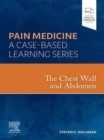 The Chest Wall and Abdomen - E-Book : A Volume in the Pain Medicine: A Case Based Learning series - eBook
