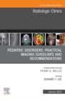 Pediatric Disorders: Practical Imaging Guidelines and Recommendations, An Issue of Radiologic Clinics of North America, E-Book - eBook
