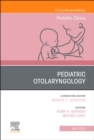 Pediatric Otolaryngology, An Issue of Pediatric Clinics of North America : Volume 69-2 - Book