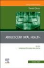 Adolescent Oral Health, An Issue of Dental Clinics of North America : Volume 65-4 - Book