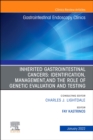Inherited Gastrointestinal Cancers: Identification, Management and the Role of Genetic Evaluation and Testing, An Issue of Gastrointestinal Endoscopy Clinics, E-Book : Inherited Gastrointestinal Cance - eBook