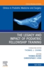 The Legacy and Impact of Podiatric Fellowship Training, An Issue of Clinics in Podiatric Medicine and Surgery, E-Book : The Legacy and Impact of Podiatric Fellowship Training, An Issue of Clinics in P - eBook