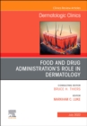 Food and Drug Administration's Role in Dermatology, An Issue of Dermatologic Clinics,E-Book : Food and Drug Administration's Role in Dermatology, An Issue of Dermatologic Clinics,E-Book - eBook