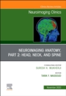 Neuroimaging Anatomy, Part 2: Head, Neck, and Spine, An Issue of Neuroimaging Clinics of North America : Volume 32-4 - Book