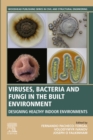 Viruses, Bacteria and Fungi in the Built Environment : Designing Healthy Indoor Environments - eBook