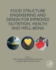 Food Structure Engineering and Design for Improved Nutrition, Health and Well-being - Book