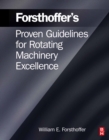 Forsthoffer's Proven Guidelines for Rotating Machinery Excellence - eBook