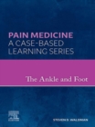 The Ankle and Foot : A Volume in the Pain Medicine: A Case Based Learning series - eBook