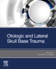 Otologic and Lateral Skull Base Trauma - E-Book - eBook