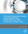 Promoting Responsive Feeding During Breastfeeding, Bottle-Feeding, and the Introduction to Solid Foods - eBook